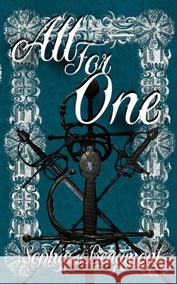 All for One: A gender-bent retelling of The Three Musketeers Beaumont, Sophia 9781976315770 Createspace Independent Publishing Platform