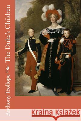 The Duke's Children Anthony Trollope Louis Hersent 9781976318467