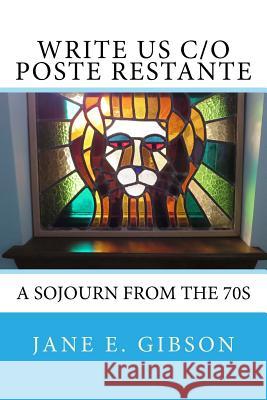 Write Us c/o Poste Restante: a Sojourn from the 70s Gibson, Jane E. 9781976320903