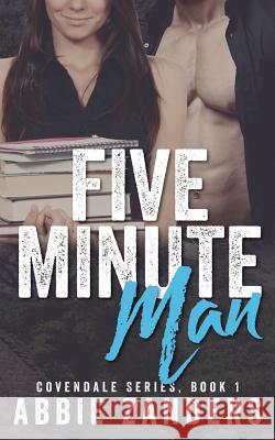 Five Minute Man: A Contemporary Love Story Abbie Zanders 9781976321160 Createspace Independent Publishing Platform
