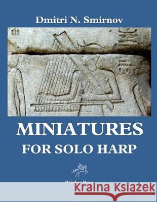 Miniatures: For Solo Harp MR Dmitri N. Smirnov 9781976321207 Createspace Independent Publishing Platform