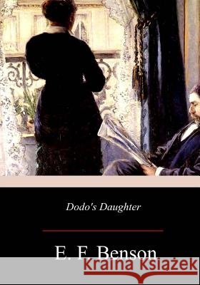 Dodo's Daughter: A Sequel to Dodo E. F. Benson 9781976321771 Createspace Independent Publishing Platform