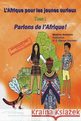 L'Afrique pour les jeunes curieux - Livre 1: Parlons de l'Afrique ! Doumbe, O. E. Ebenye 9781976321825 Createspace Independent Publishing Platform