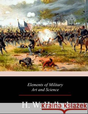 Elements of Military Art and Science H. W. Halleck 9781976321870