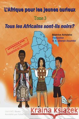 L'Afrique pour les jeunes curieux - Livre 3: Tous les Africains sont-ils noirs? Doumbe, O. E. Ebenye 9781976322181 Createspace Independent Publishing Platform