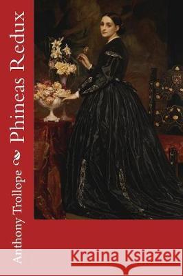 Phineas Redux Anthony Trollope Frederic Leighton 9781976323546 Createspace Independent Publishing Platform