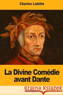 La Divine Comédie avant Dante Labitte, Charles 9781976323744 Createspace Independent Publishing Platform