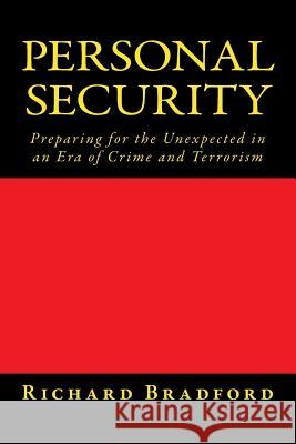 Personal Security: Preparing for the Unexpected in an Era of Crime and Terrorism Richard N. Bradford 9781976324710
