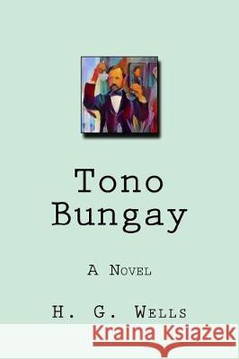 Tono-Bungay H. G. Wells 9781976325502 Createspace Independent Publishing Platform