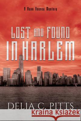 Lost and Found in Harlem: A Ross Agency Mystery Delia C. Pitts 9781976326752 Createspace Independent Publishing Platform