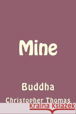 Mine: Buddha Dr Christopher Maxwell Thomas 9781976327575 Createspace Independent Publishing Platform