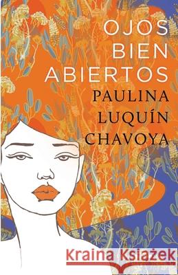 Ojos bien abiertos Luquín Chavoya, Paulina 9781976329692 Createspace Independent Publishing Platform