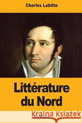 Littérature du Nord Labitte, Charles 9781976329784 Createspace Independent Publishing Platform