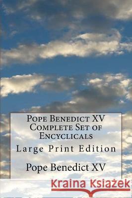 Pope Benedict XV Complete Set of Encyclicals: Large Print Edition Pope Benedict XV 9781976330506 Createspace Independent Publishing Platform