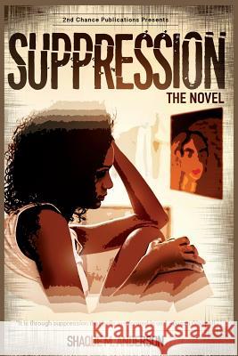 Suppression The Novel Anderson, Shaque M. 9781976333781 Createspace Independent Publishing Platform