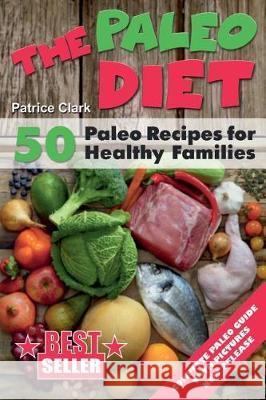 The Paleo Diet (B&W): 50 Paleo Recipes for Healthy Families Clark, Patrice 9781976338632 Createspace Independent Publishing Platform