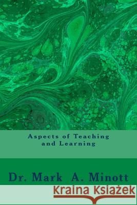 Aspects of Teaching and Learning: Higher Education, Music, Students, Research and Culture Dr Mark a. Minott 9781976338984 Createspace Independent Publishing Platform