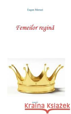 Femeilor Regina Eugen Moruzi 9781976339820 Createspace Independent Publishing Platform