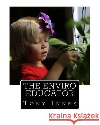 The Enviro Educator Mr Tony Innes 9781976340161