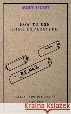 How to use High Explosives: May, 1939 (Research), Military Intelligence 9781976340185 Createspace Independent Publishing Platform