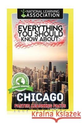 Everything You Should Know About: Chicago Richards, Anne 9781976340659 Createspace Independent Publishing Platform