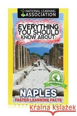 Everything You Should Know About: Naples Richards, Anne 9781976340796 Createspace Independent Publishing Platform