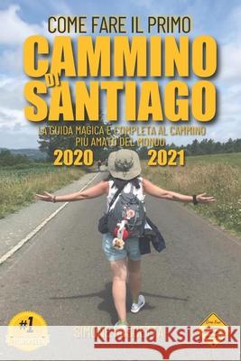 Come fare il primo cammino di Santiago: Tutto quello che devi sapere per prepararti al Camino De La Vida Simone Ruscetta 9781976341267 Createspace Independent Publishing Platform