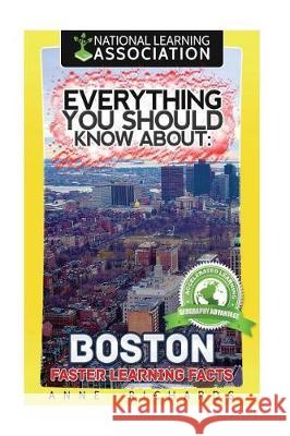 Everything You Should Know About: Boston Richards, Anne 9781976341953 Createspace Independent Publishing Platform