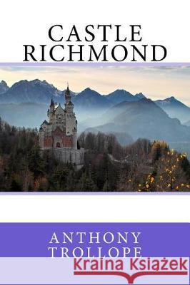 Castle Richmond Anthony Trollope Algar Thorold 9781976342325