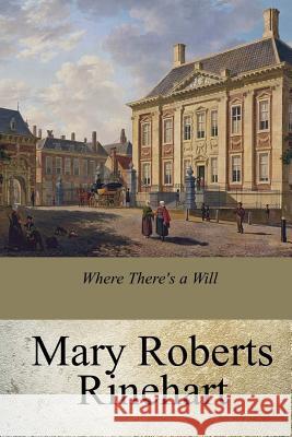 Where There's a Will Mary Roberts Rinehart 9781976343889