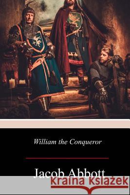 William the Conqueror Jacob Abbott 9781976343926