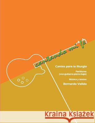 Cantando mi fe: Cantos para la liturgia cristiana Valido Bv, Bernardo Samuel 9781976343957 Createspace Independent Publishing Platform