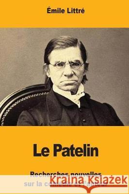 Le Patelin: Recherches nouvelles sur la comédie et l'auteur Littre, Emile 9781976344770 Createspace Independent Publishing Platform
