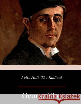 Felix Holt, the Radical George Eliot 9781976345128