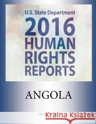 ANGOLA 2016 HUMAN RIGHTS Report Penny Hill Press 9781976345135 Createspace Independent Publishing Platform