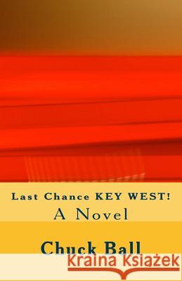 Last Chance Key West! Chuck Ball 9781976346422 Createspace Independent Publishing Platform