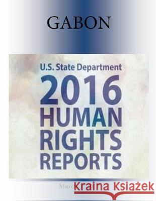 GABON 2016 HUMAN RIGHTS Report Penny Hill Press 9781976346484 Createspace Independent Publishing Platform