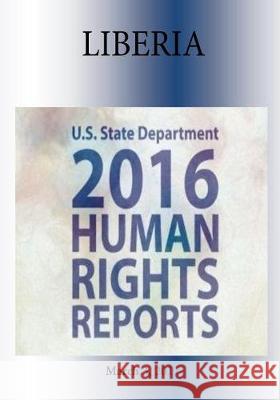 LIBERIA 2016 HUMAN RIGHTS Report Penny Hill Press 9781976346743 Createspace Independent Publishing Platform