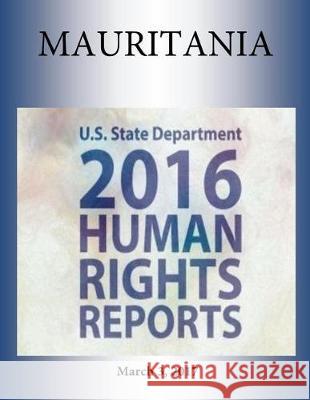 MAURITANIA 2016 HUMAN RIGHTS Report Penny Hill Press 9781976346941 Createspace Independent Publishing Platform