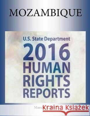 MOZAMBIQUE 2016 HUMAN RIGHTS Report Penny Hill Press 9781976346989 Createspace Independent Publishing Platform