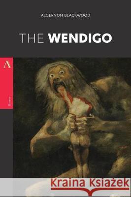 The Wendigo Algernon Blackwood 9781976347047 Createspace Independent Publishing Platform