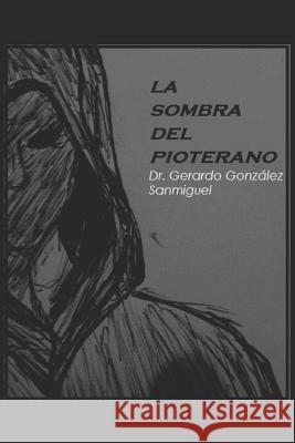 La Sombra del Pioterano Gerardo Gonzalez Sanmiguel 9781976347825