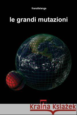 Le grandi mutazioni Franz Falanga 9781976347894 Createspace Independent Publishing Platform