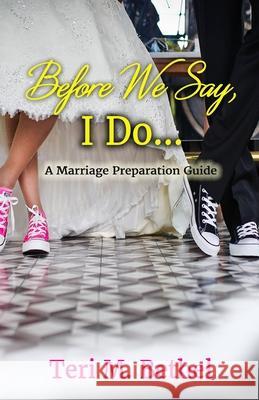 Before We Say, I Do... Teri M Bethel 9781976347924 Createspace Independent Publishing Platform