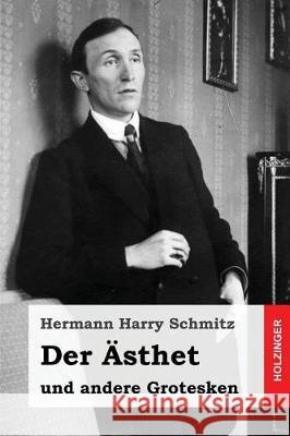 Der Ästhet: und andere Grotesken Schmitz, Hermann Harry 9781976348020