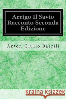 Arrigo Il Savio Racconto Seconda Edizione Anton Giulio Barrili 9781976348396