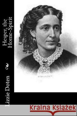 Hesper, the Home-Spirit Lizzie Doten 9781976349836 Createspace Independent Publishing Platform