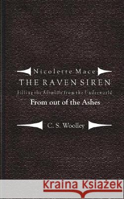 Filling the Afterlife from the Underworld: From Out of the Ashes: Case files from the Raven Siren Woolley, C. S. 9781976349874 Createspace Independent Publishing Platform