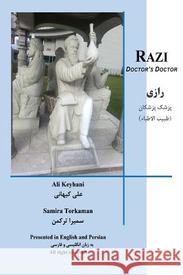 Razi Doctor's Doctor: Persian Physician 800 C.E. Dr Ali Keyhani Samira Torkaman 9781976351440