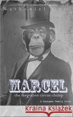 Marcel the Forgotten Circus Chimp: A Chimpman Family Story Nathaniel Gold Nathaniel Gold 9781976354694 Createspace Independent Publishing Platform